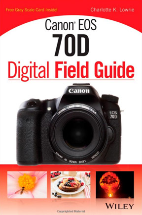 Canon EOS 70D Digital Field Guide